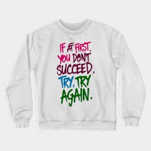 Motivational quote Try, Try again Crewneck Sweatshirt